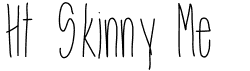 Ht Skinny Me